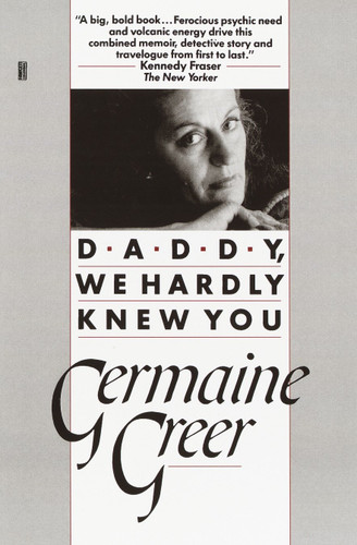 Daddy, We Hardly Knew You book cover by Germaine Greer