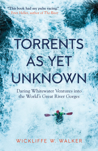 Torrents As Yet Unknown: Daring Whitewater Ventures into the World's Great River Gorges book cover by Wickliffe W. Walker