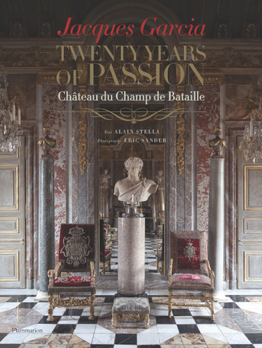 Jacques Garcia: Twenty Years of Passion: Chateau du Champ de Bataille book cover by Jacques Garcia, Alain Stella