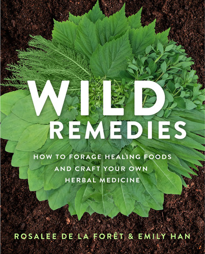 Wild Remedies: How to Forage Healing Foods and Craft Your Own Herbal Medicine book cover by Rosalee de la Forêt, Emily Han