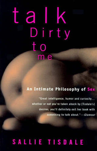 Talk Dirty to Me: An Intimate Philosophy of Sex book cover by Sallie Tisdale