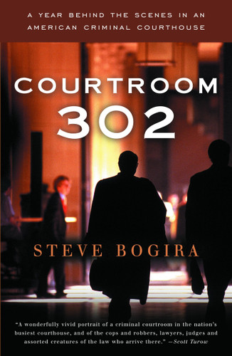 Courtroom 302: A Year Behind the Scenes in an American Criminal Courthouse book cover by Steve Bogira
