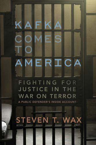 Kafka Comes to America: Fighting for Justice in the War on Terror - A Public Defender's Inside Account book cover by Steven T. Wax