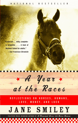 A Year at the Races: Reflections on Horses, Humans, Love, Money, and Luck book cover by Jane Smiley