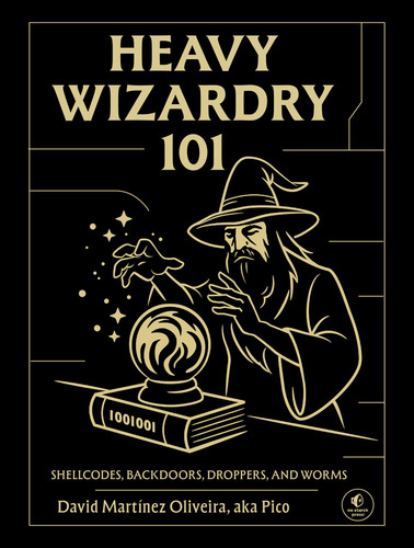 Heavy Wizardry 101: Shellcodes, Backdoors, Droppers, and Worms book cover by David Martínez Oliveira