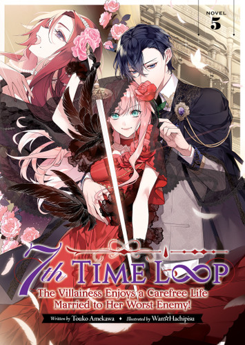 7th Time Loop: The Villainess Enjoys a Carefree Life Married to Her Worst Enemy! (Light Novel) Vol. 5 (7th Time Loop: The Villainess Enjoys a Carefree Life Married to Her Worst Enemy! (Light Novel)) book cover by Touko Amekawa
