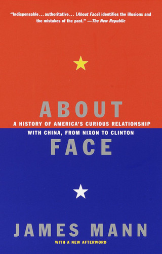 About Face: A History of America's Curious Relationship with China, from Nixon to Clinton book cover by James Mann