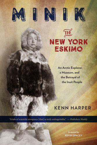 Minik: The New York Eskimo: An Arctic Explorer, a Museum, and the Betrayal of the Inuit People book cover by Kenn Harper