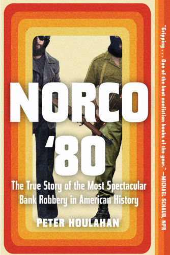 Norco '80: The True Story of the Most Spectacular Bank Robbery in American History book cover by Peter Houlahan