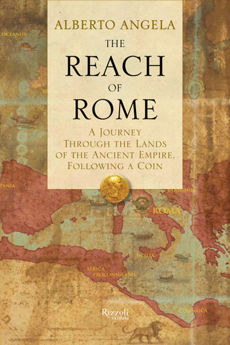 The Reach of Rome: A Journey Through the Lands of the Ancient Empire, Following a Coin book cover by Alberto Angela