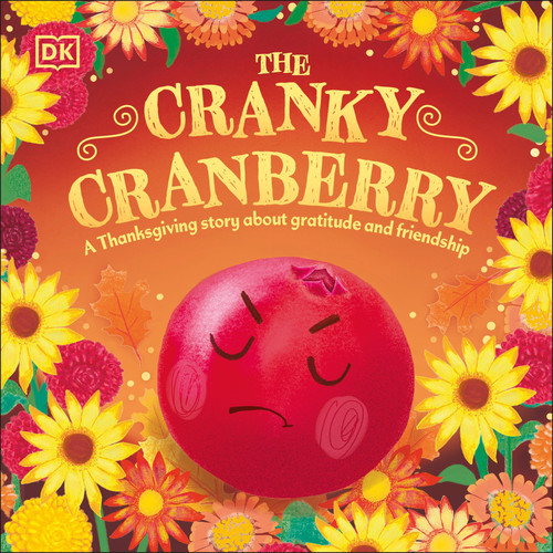 The Cranky Cranberry: A Thanksgiving Story About Gratitude and Friendship (First Seasonal Stories) book cover by DK