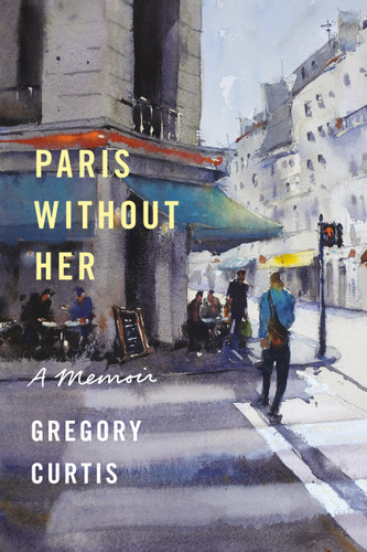 Paris Without Her: A Memoir book cover by Gregory Curtis