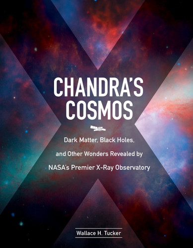 Chandra's Cosmos: Dark Matter, Black Holes, and Other Wonders Revealed by NASA's Premier X-Ray Observatory book cover by Wallace H. Tucker