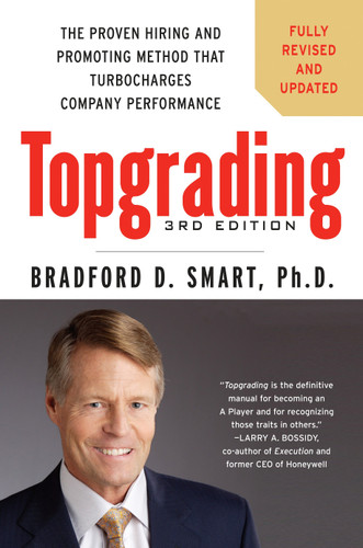 Topgrading, 3rd Edition: The Proven Hiring and Promoting Method That Turbocharges Company Performance book cover by Bradford D. Smart Ph.D.