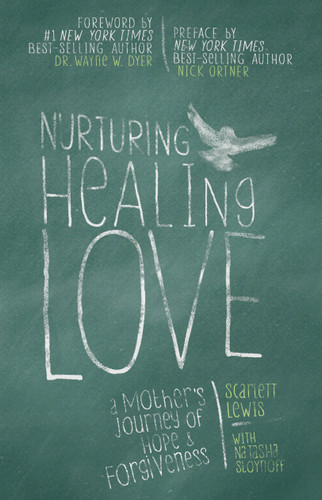 Nurturing Healing Love: A Mother's Journey of Hope and Forgiveness book cover by Scarlett Lewis