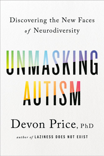 Unmasking Autism: Discovering the New Faces of Neurodiversity book cover by Devon Price, PhD