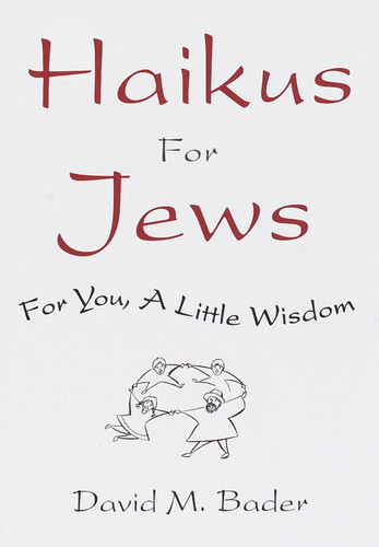 Haikus for Jews: For You, a Little Wisdom book cover by David M. Bader
