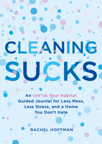 Cleaning Sucks: An Unf*ck Your Habitat Guided Journal for Less Mess, Less Stress, and a Home You Don't Hate book cover by Rachel Hoffman