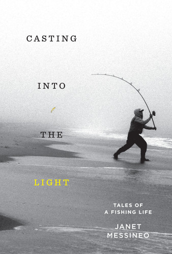Casting into the Light: Tales of a Fishing Life book cover by Janet Messineo