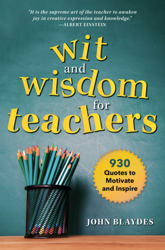 Wit and Wisdom for Teachers: 930 Quotes to Motivate and Inspire book cover by John Blaydes