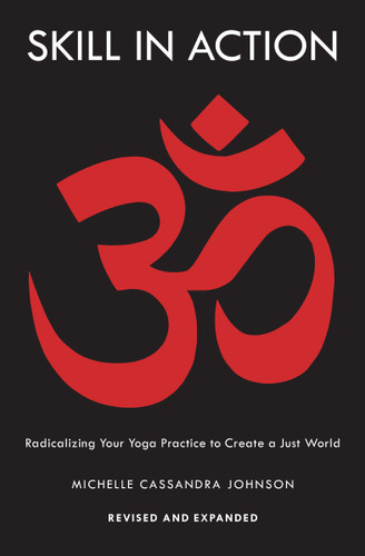 Skill in Action: Radicalizing Your Yoga Practice to Create a Just World book cover by Michelle Cassandra Johnson