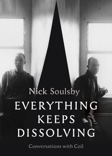 Everything Keeps Dissolving: Conversations with Coil book cover by 