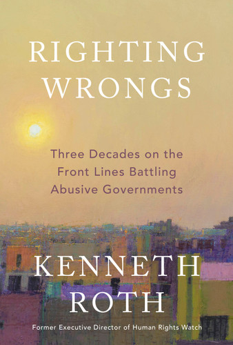 Righting Wrongs: Three Decades on the Front Lines Battling Abusive Governments book cover by Kenneth Roth