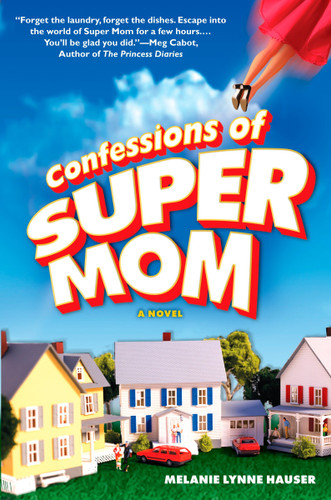 Confessions of Super Mom book cover by Melanie Lynne Hauser