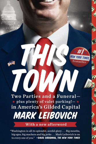 This Town: Two Parties and a Funeral--Plus Plenty of Valet Parking!--in America's Gilded Capital book cover by Mark Leibovich