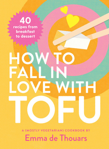 How to Fall in Love with Tofu: 40 Recipes from Breakfast to Dessert book cover by Emma de Thouars