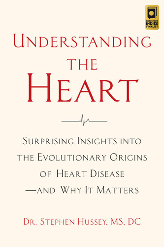 Understanding the Heart: Surprising Insights into the Evolutionary Origins of Heart Diseaseand Why It Matters book cover by Stephen Hussey