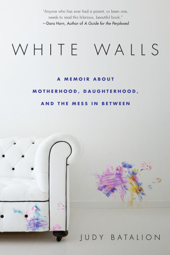 White Walls: A Memoir About Motherhood, Daughterhood, and the Mess In Between book cover by Judy Batalion