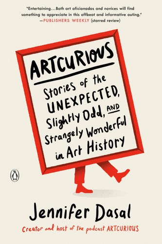 ArtCurious: Stories of the Unexpected, Slightly Odd, and Strangely Wonderful in Art History book cover by Jennifer Dasal