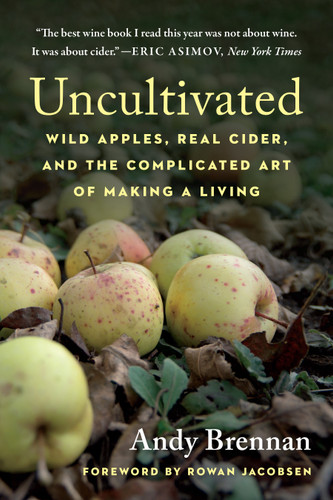 Uncultivated: Wild Apples, Real Cider, and the Complicated Art of Making a Living book cover by Andy Brennan