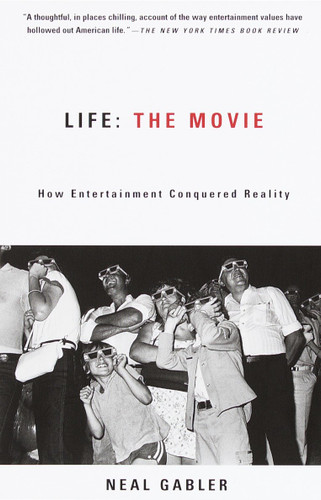 Life: The Movie: How Entertainment Conquered Reality book cover by Neal Gabler