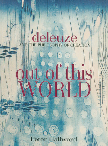 Out of This World: Deleuze and the Philosophy of Creation book cover by Peter Hallward