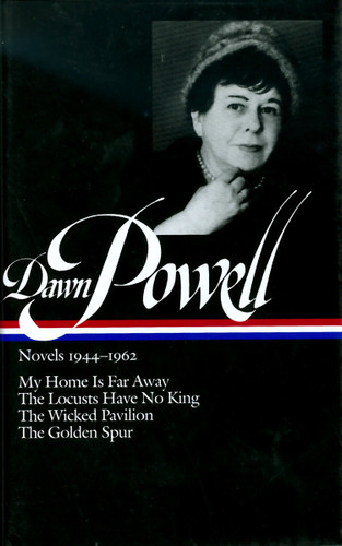 Dawn Powell: Novels 1944-1962 (LOA #127): My Home Is Far Away / The Locusts Have No King / The Wicked Pavilion / The  Golden Spur (Library of America Dawn Powell Edition) book cover by Dawn Powell