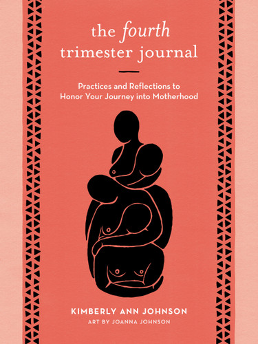 The Fourth Trimester Journal: Practices and Reflections to Honor Your Journey into Motherhood book cover by Kimberly Ann Johnson