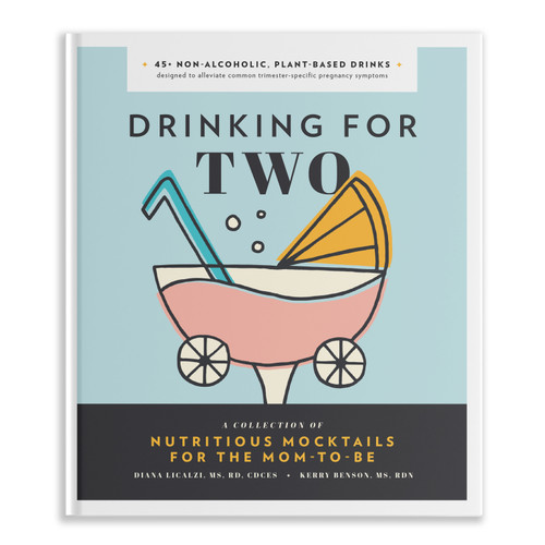 Drinking for Two: Nutritious Mocktails for the Mom-To-Be (Pregnancy Gifts for Expecting Mom) book cover by Diana Licalzi MS, RD, CDCES, Kerry Benson, MS, RDN
