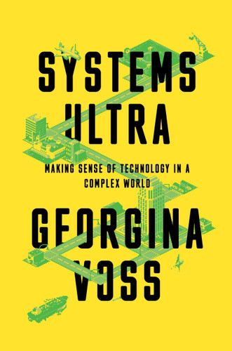 Systems Ultra: Making Sense of Technology in a Complex World book cover by Georgina Voss
