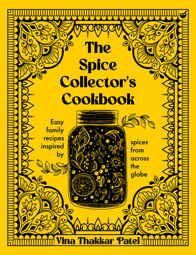 The Spice Collector's Cookbook: Easy family recipes inspired by spices from across the globe book cover by Vina Patel