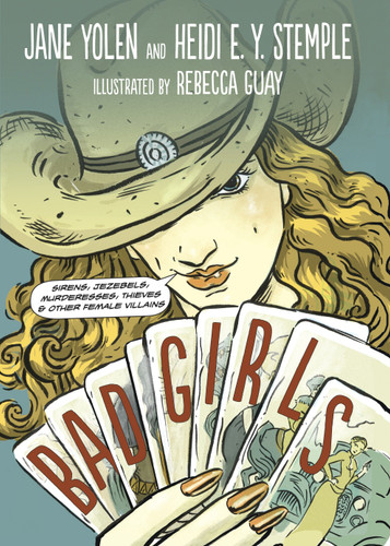 Bad Girls: Sirens, Jezebels, Murderesses, Thieves and Other Female Villains book cover by Jane Yolen, Heidi E. Y. Stemple