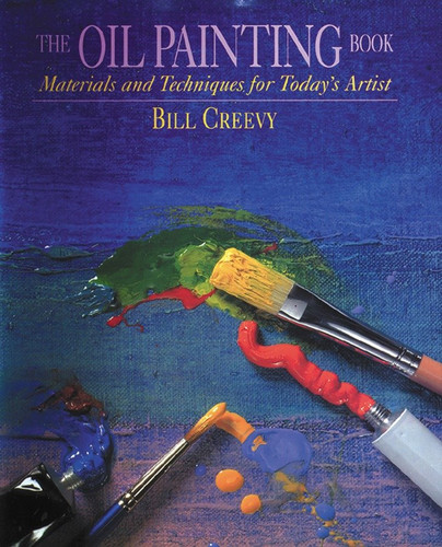 The Oil Painting Book: Materials and Techniques for Today's Artist book cover by Bill Creevy