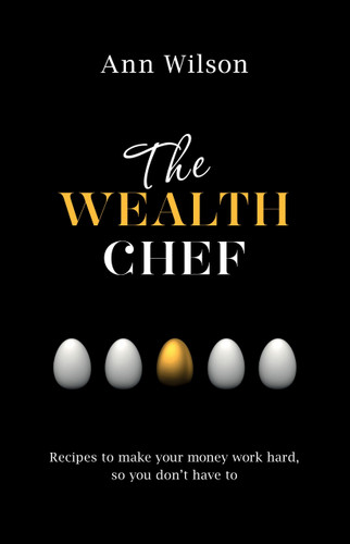The Wealth Chef: Recipes to Make Your Money Work Hard, So You Don't Have To book cover by Ann Wilson