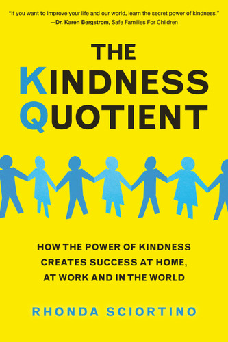 The Kindness Quotient: How the Power of Kindness Creates Success at Home, At Work and in the World book cover by Rhonda Sciortino