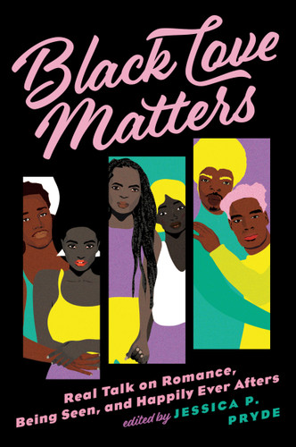 Black Love Matters: Real Talk on Romance, Being Seen, and Happily Ever Afters book cover by Jessica P. Pryde