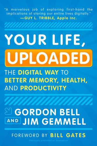 Your Life, Uploaded: The Digital Way to Better Memory, Health, and Productivity book cover by Gordon Bell, Jim Gemmell