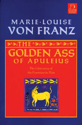 Golden Ass of Apuleius: The Liberation of the Feminine in Man (C. G. Jung Foundation Books Series) book cover by Marie-Louise von Franz
