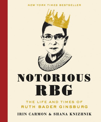 Notorious RBG: The Life and Times of Ruth Bader Ginsburg book cover by Irin Carmon, Shana Knizhnik