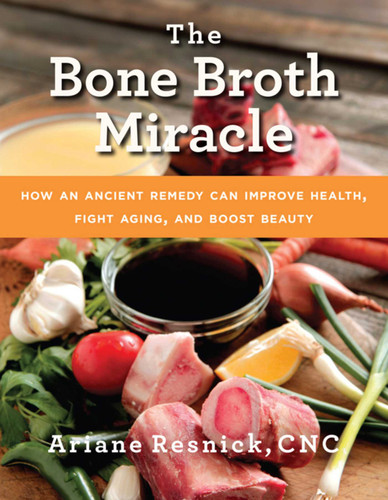 The Bone Broth Miracle: How an Ancient Remedy Can Improve Health, Fight Aging, and Boost Beauty book cover by Ariane Resnick